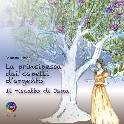 La principessa dai capelli d’argento. Il riscatto di Jana - Cesarina Iiritano - copertina