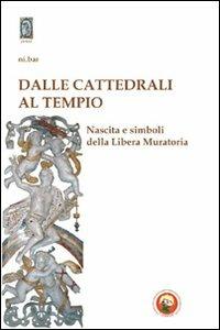 Dalle cattedrali al tempio. Nascita e simboli della libera muratoria - Ni.Bar - copertina