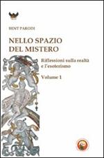 Nello spazio del mistero. Riflessioni sulla realtà e l'esoterismo. Vol. 1