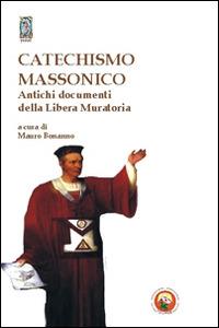 Catechismo massonico. Antichi documenti della libera muratoria - copertina