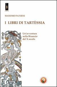 I libri di Tartèssia. Un'avventura nella Bisanzio del X secolo - Massimo Paterni - copertina