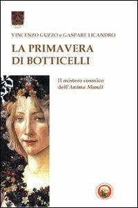 La primavera di Botticelli. Il mistero cosmico dell'anima mundi - Vincenzo Guzzo,Gaspare Licandro - copertina