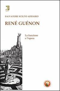 René Guénon. La funzione e l'opera - Salvatore Sciuto Addario - copertina