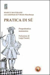 Pratica di sé. Propedeutica massonica - Marco Materassi - copertina