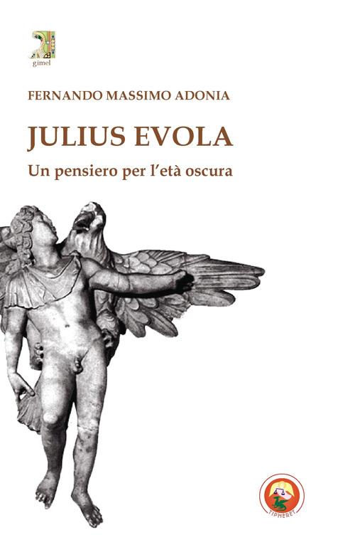 Julius Evola. Un pensiero per l'età oscura - Fernando M. Adonia - copertina