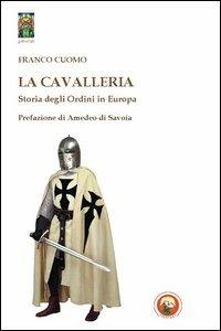 La cavalleria. Storia degli ordini in Europa - Franco Cuomo - copertina