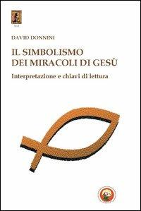 Il simbolismo dei miracoli di Gesù - David Donnini - copertina