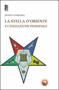 La stella d'oriente e l'iniziazione femminile - Franco Ferrara - copertina