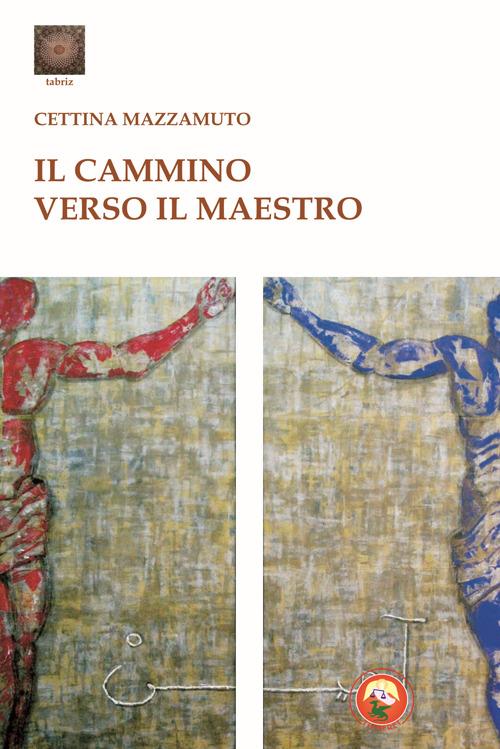 Il cammino verso il maestro - Cettina Mazzamuto - copertina