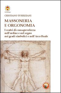 Massoneria e orgonomia. I centri di consapevolezza nell'ordine e nel segno nei gradi simbolici e nell'Arco Reale - Cristiano Turriziani - copertina