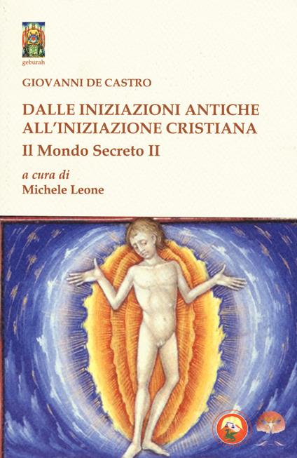 Il mondo secreto. Vol. 2: Dalle iniziazioni antiche all'iniziazione cristiana - Giovanni De Castro - copertina
