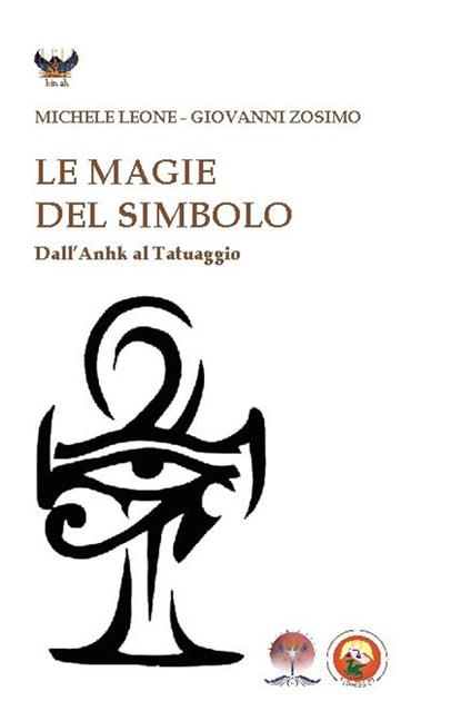 Le magie del simbolo. Dall'anhk al tatuaggio - Michele Leone,Giovanni Zosimo - copertina
