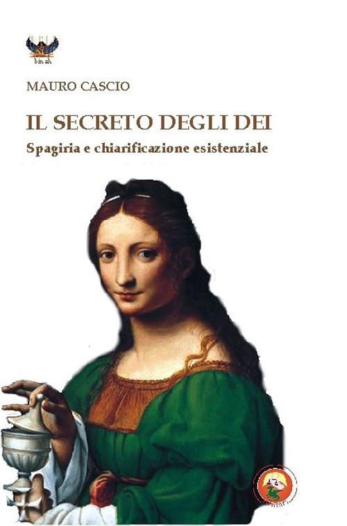 Il secreto degli dei. Spagiria e chiarificazione esistenziale - Mauro Cascio - copertina