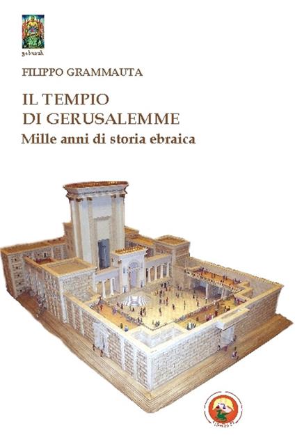 Il tempio di Gerusalemme. Mille anni di storia ebraica - Filippo Grammauta - copertina