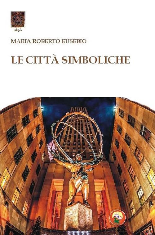 Le città simboliche - Roberto Maria Eusebio - copertina