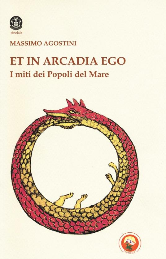 Et in Arcadia ego. I miti dei popoli del mare - Massimo Agostini - copertina