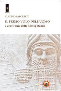 Il primo volo dell'uomo e altre storie della Mesopotamia - Claudio Saporetti - copertina