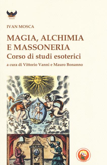 Magia, alchimia e massoneria. Corso di studi esoterici - Ivan Mosca - copertina