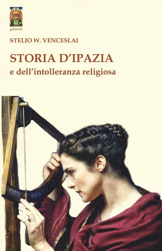 Storia d'Ipazia e dell'intolleranza religiosa - Stelio W. Venceslai - copertina