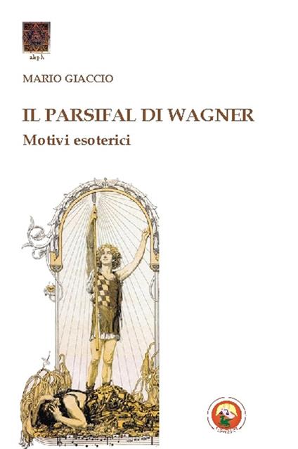 Il Parsifal di Wagner. Motivi esoterici - Mario Giaccio - copertina