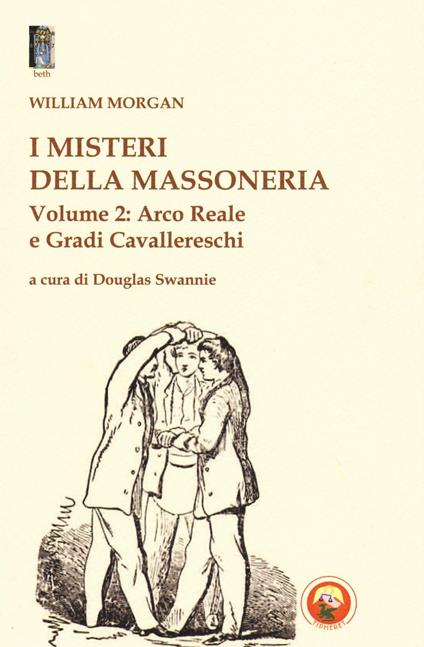 I misteri della massoneria. Vol. 2: Arco reale e gradi cavallereschi - William Morgan - copertina