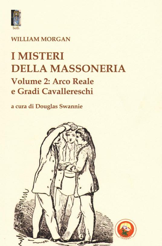 I misteri della massoneria. Vol. 2: Arco reale e gradi cavallereschi - William Morgan - copertina