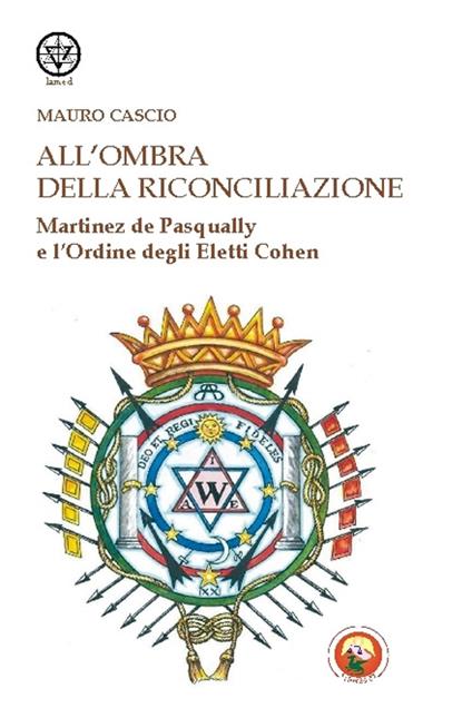 All'ombra della riconciliazione. Martinez de Pasqually e l'Ordine degli eletti Cohen - Mauro Cascio - copertina