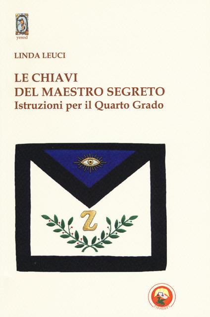 Le chiavi del maestro segreto. Istruzioni per il quarto grado - Linda Leuci - copertina