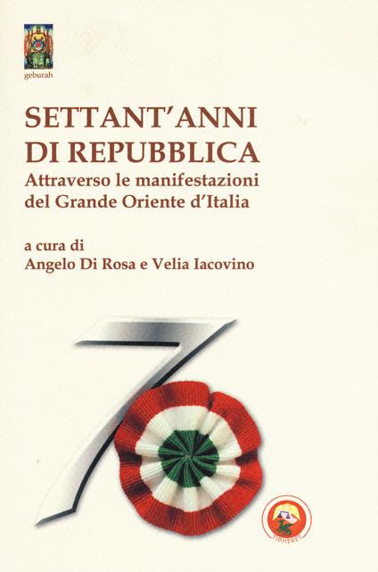 Settant'anni di repubblica. Attraverso le manifestazioni del Grande Oriente d'Italia - copertina