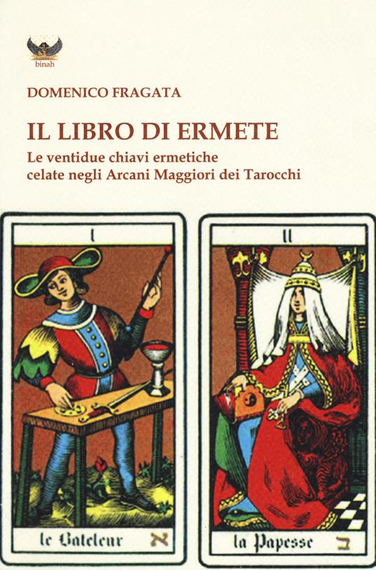 Il libro di Ermete. Le ventidue chiavi ermetiche celate negli Arcani Maggiori dei tarocchi. Vol. 1 - Domenico Fragata - copertina