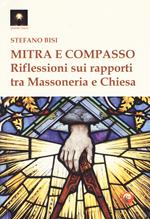 Mitra e compasso. Riflessioni sui rapporti tra massoneria e Chiesa