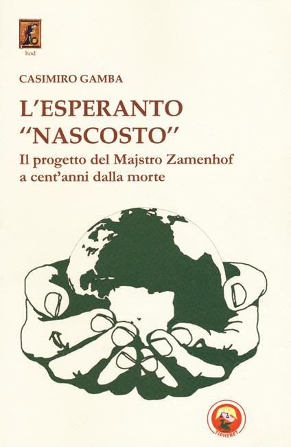 L' esperanto «nascosto». Il progetto di Majstro Zamenhof a cent'anni dalla morte - Casimiro Gamba - copertina