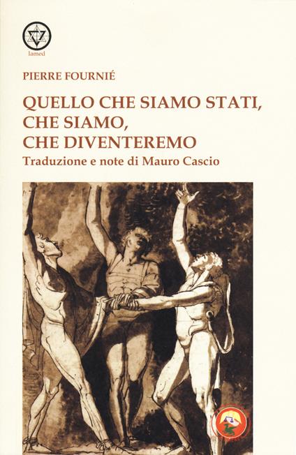 Quello che siamo stati, che siamo, che diventeremo - Pierre Fourné - copertina