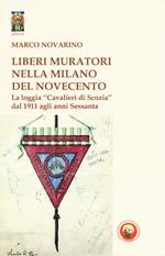 Liberi Muratori nella Milano del Novecento. La loggia «Cavalieri di Scozia» dal 1911 agli anni Sessanta