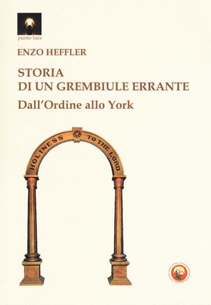 Storia di un grembiule errante. Dall'Ordine al rito - Enzo Heffler - copertina