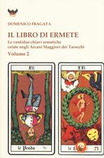 Il libro di Ermete. Le ventidue chiavi ermetiche celate negli Arcani Maggiori dei tarocchi. Vol. 2