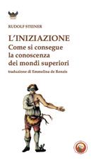 L'iniziazione. Come si conseguono conoscenze dei mondi superiori