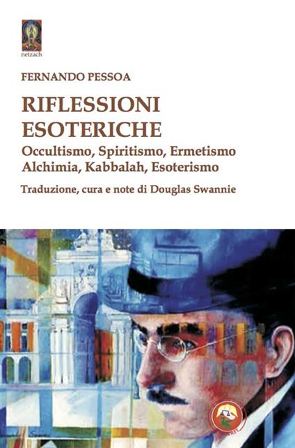 Riflessioni esoteriche. Occultismo, Spiritismo, Ermetismo, Alchimia, Kabbalah, Esoterismo - Fernando Pessoa - copertina