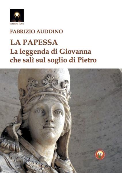 La papessa. La leggenda di Giovanna che salì sul soglio di Pietro - Fabrizio Auddino - copertina