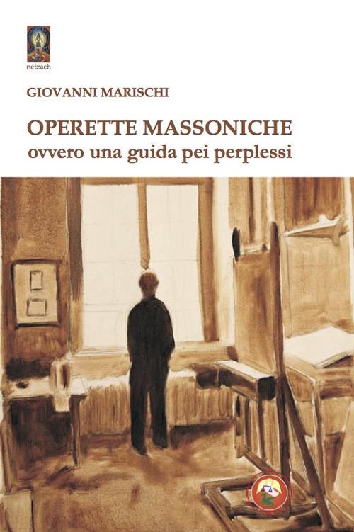 Operette massoniche. Ovvero una guida pei perplessi - Giovanni Marischi - copertina