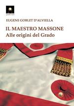 Il maestro massone. Alle origini del grado