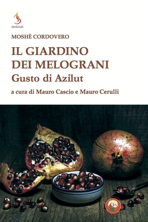 Il giardino dei melograni. Gusto di Azilut - Moïse Cordovéro - copertina