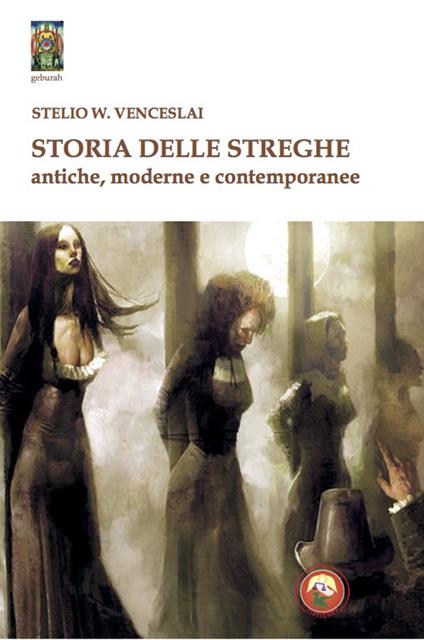 Storia delle streghe. Antiche, moderne e contemporanee - Stelio W. Venceslai - copertina