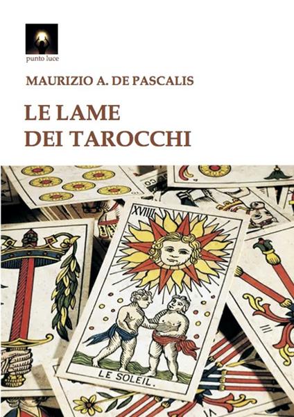Le lame dei tarocchi - Maurizio Antonio De Pascalis - copertina