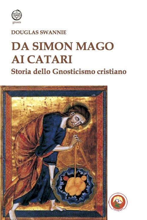 Da Simon Mago ai Catari. Storia dello gnosticismo cristiano - Douglas Swannie - copertina
