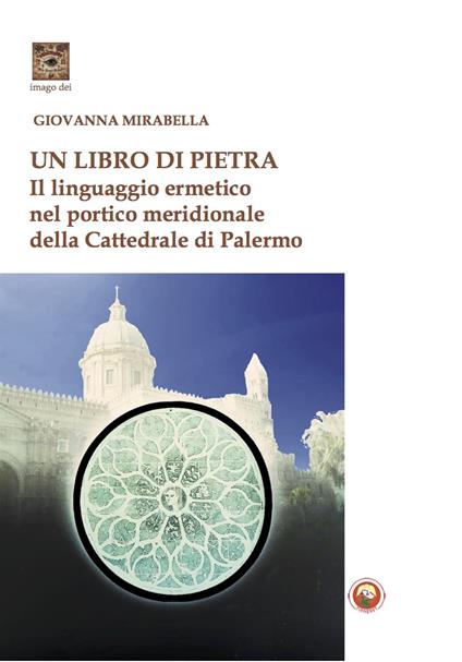 Un libro di pietra. Il linguaggio ermetico nel portico meridionale della Cattedrale di Palermo - Giovanna Mirabella - copertina