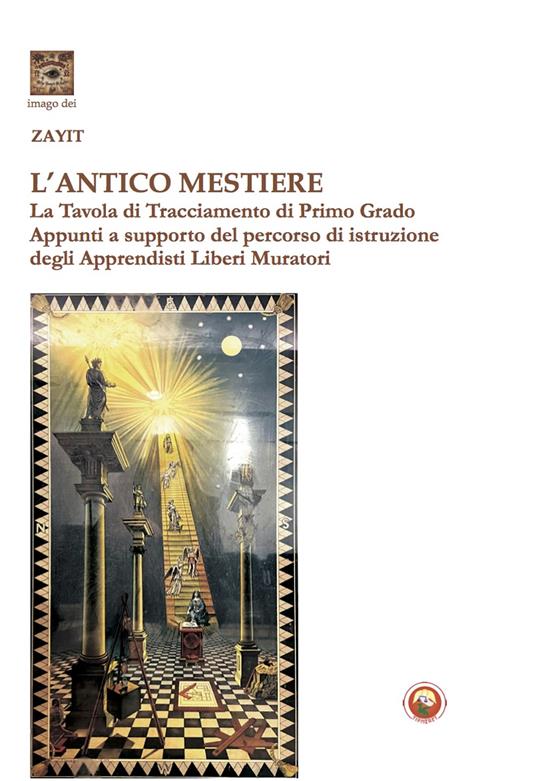 L'antico mestiere. La Tavola di Tracciamento di Primo Grado. Appunti a supporto del percorso di istruzione degli Apprendisti Liberi Muratori - Mario Valvo - copertina