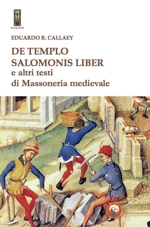 De tempio Salomonis liber e altri testi di massoneria medievale - Eduardo R. Callaey - copertina