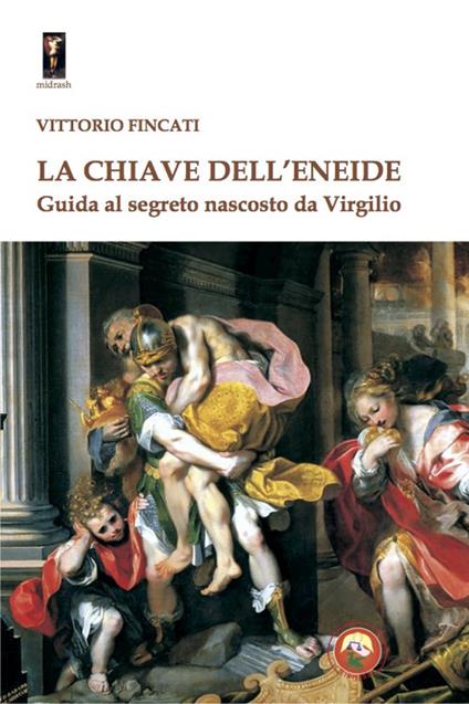 La chiave dell'Eneide. Guida al segreto nascosto da Virgilio - Vittorio Fincati - copertina