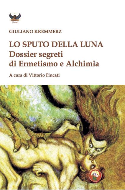 Lo sputo della luna. Dossier segreti di ermetismo e alchimia - Giuliano Kremmerz - copertina